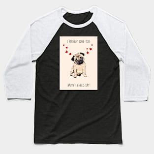 PUGGIN LOVE YA Father's Day Baseball T-Shirt